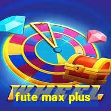 fute max plus